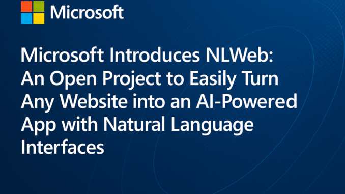 Microsoft Releases NLWeb: An Open Project that Allows Developers to Microsoft Releases NLWeb: An Open Project that Allows Developers to Easily Turn Any Website into an AI-Powered App with Natural Language Interfaces