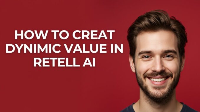 How to Creat Dynimic Value In Retell Ai - GUIDE!