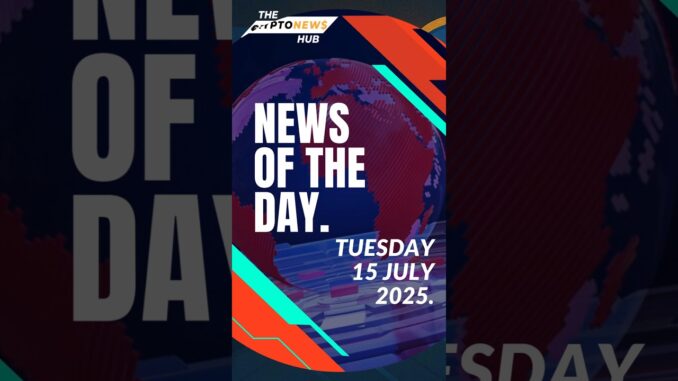 The crypto news hub is live.Top headlines for July 15, 2025.