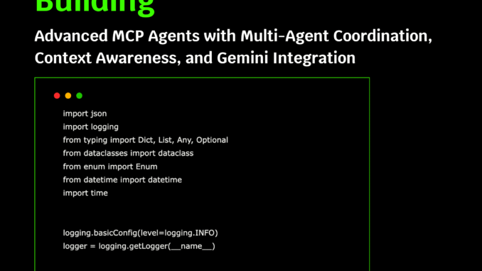 Building Advanced MCP (Model Context Protocol) Agents with Multi-Agent Coordination, Context Awareness, and Gemini Integration